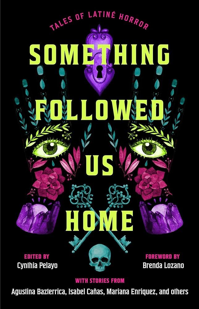 Something Followed Us Home edited by Cynthia Pelayo — upcoming books release